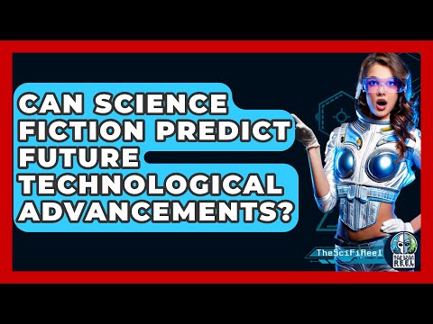 Can Science Fiction Predict Future Technological Advancements? - The SciFi Reel