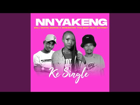 Nnyakeng (Ke Single) (feat. Zoli White Smoke , SmeezyOn The Beat & Bayor97)