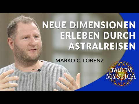 Marko C. Lorenz - Neue Dimensionen erleben durch Astralreisen | MYSTICA.TV