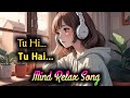 Tu Hi Tu Hai Hindi Love Song Tu Hi Tu Hai Lofi Mashup Ai Lofi Hindi Song WORLDFACTO V5d
