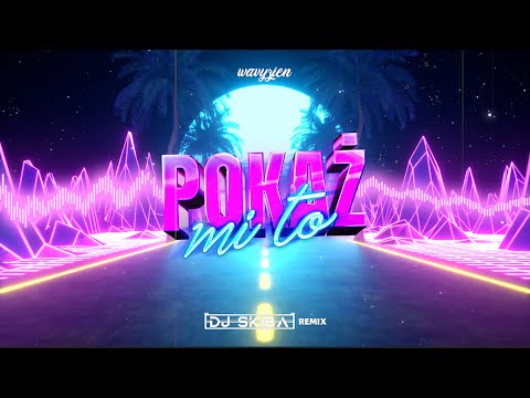 wavyzien - POKAŻ MI TO (DJ SKIBA REMIX)
