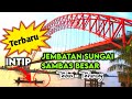 PENAMPAKAN JEMBATAN SUNGAI SAMBAS BESAR TERBARU BULAN MEI 2023