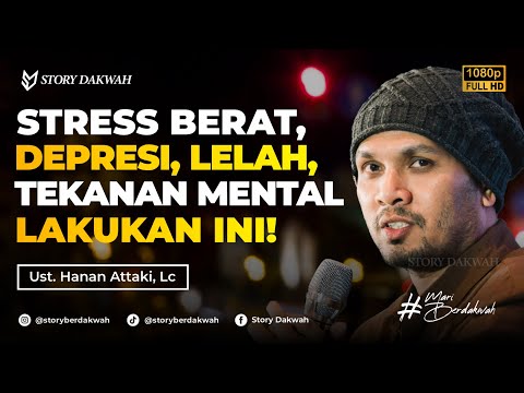 Obat Stres Berat, Depresi, Lelah, dan Tekanan Mental - Ust. Hanan Attaki, Lc