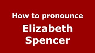 How to pronounce Elizabeth Spencer