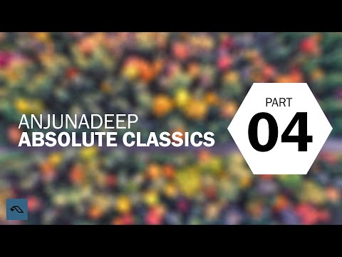 Anjunadeep: Absolute Classics | PART 4