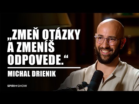 SPIRIT SHOW #49 – Michal Drienik: Zmeň otázky a zmeníš odpovede