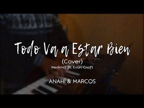 Todo Va Estar Bien - Redimi2 Ft. Evan Craft (Cover Anahi & Marcos)