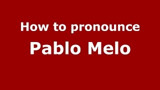How to pronounce Pablo Melo