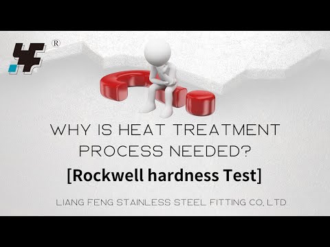 Why is heat treatment process needed? | Rockwell hardness Test | Liang Feng Stainless Steel Fitting