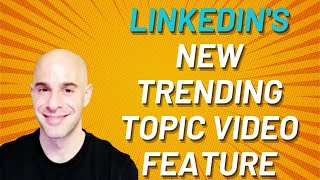 LinkedIn's New Trending Topic Video Feature