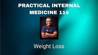 Practical Internal Medicine 114 :  Weight loss