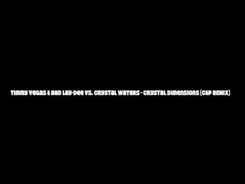 Timmy Vegas & Bad Lay-Dee VS. Crystal Waters - Crystal Dimension (C&P Remix)
