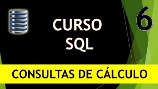 Curso SQL. Consultas de cálculo. Vídeo 6