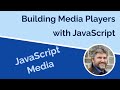 Building JavaScript Media Players