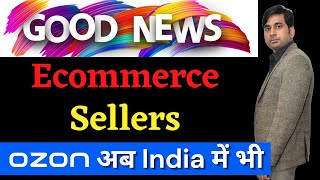 Ecommerce - Good News for Online Sellers of India | Now OZON in India to Boost Your Online Sales?