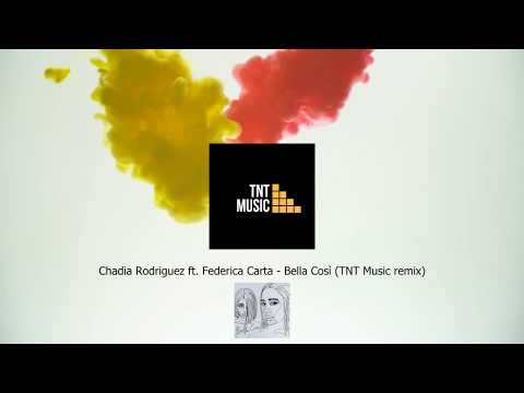Chadia Rodriguez ft. Federica Carta - Bella Così (TNT Music Remix)