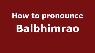 How to pronounce Balbhimrao