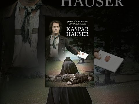 Kaspar Hauser- Jeder für sich und Gott gegen alle