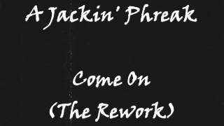 A Jackin' Phreak - Come On (The Rework)