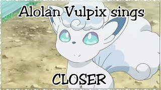 Alolan Vulpix Sings - Closer