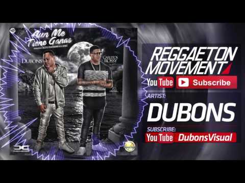 Dubons Ft. Carlitos Rossy - Aun Me Tiene Ganas