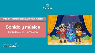 Sonido y música - Ambientes Pedagógicos Incluyentes y Diversos