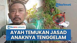 Pengakuan Ayah Korban Temukan Jasad Anaknya yang Tenggelam di Sungai Gung Tegal seusai Bikin Konten