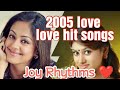 2005 LOVE ❤ LOVE HIT SONGS... 💕💕❤❤❤❤.... JOY RHYTHMS🎧🎧