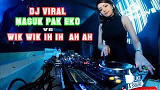 Download lagu DJ VIRAL MASUK PAK EKO VS WIK WIK IH IH AH AH MANTAP DJ NYA mp3