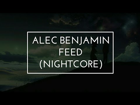 Alec Benjamin - Feed (Nightcore)