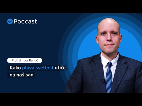 ePodcast, ep 10 - Kako plava svetlost utiče na naš san - Prof. dr Igor Pantić