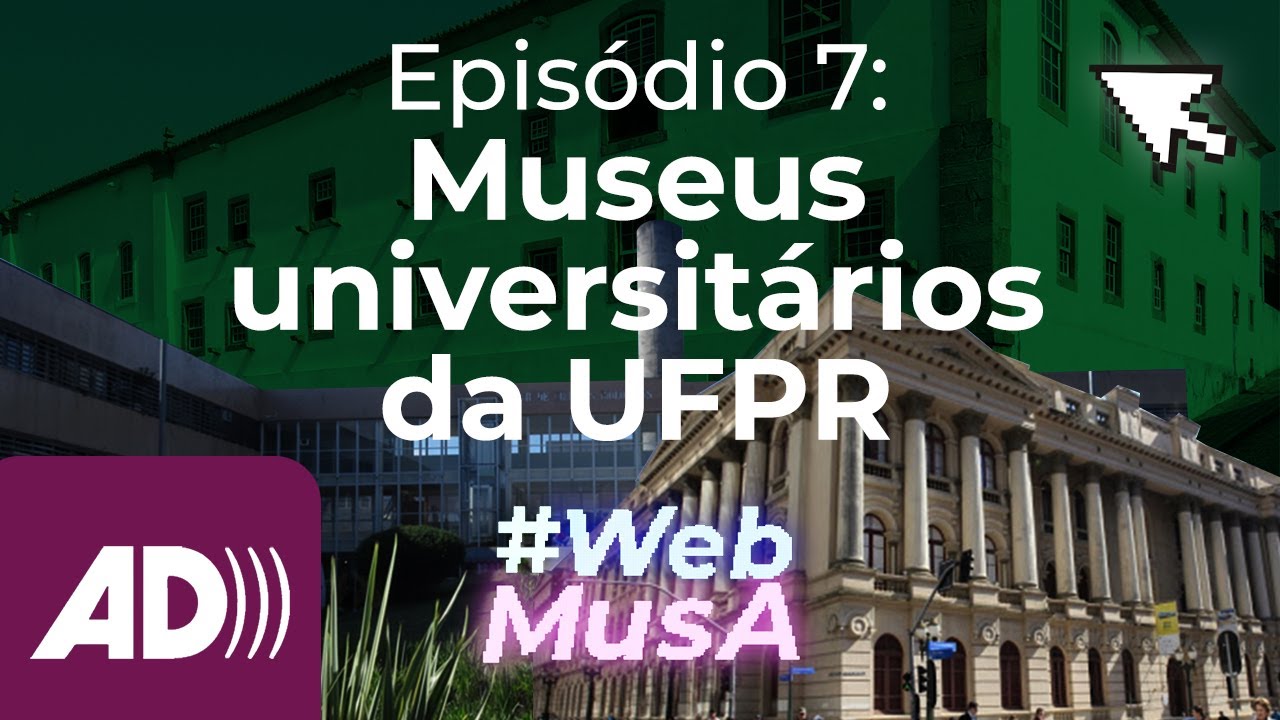 #WebmusA Episódio 7 – Museus Universitários da UFPR– Audiodescrição (AD)