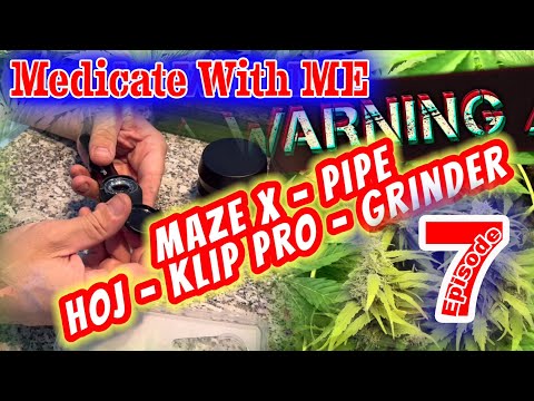 NEW MAZE X PIPE and KLIP Grinder ! - Medicate With Me - Episode 7 (Ep 13 GWM)