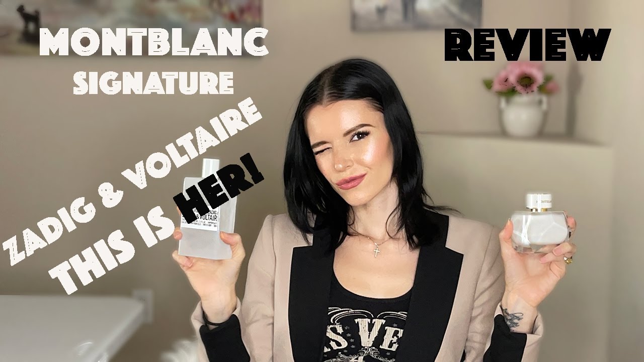 🤍🔘MONTBLANC-SIGNATURE & ZADIG & VOLTAIRE-THIS IS HER!| PERFUME REVIEW