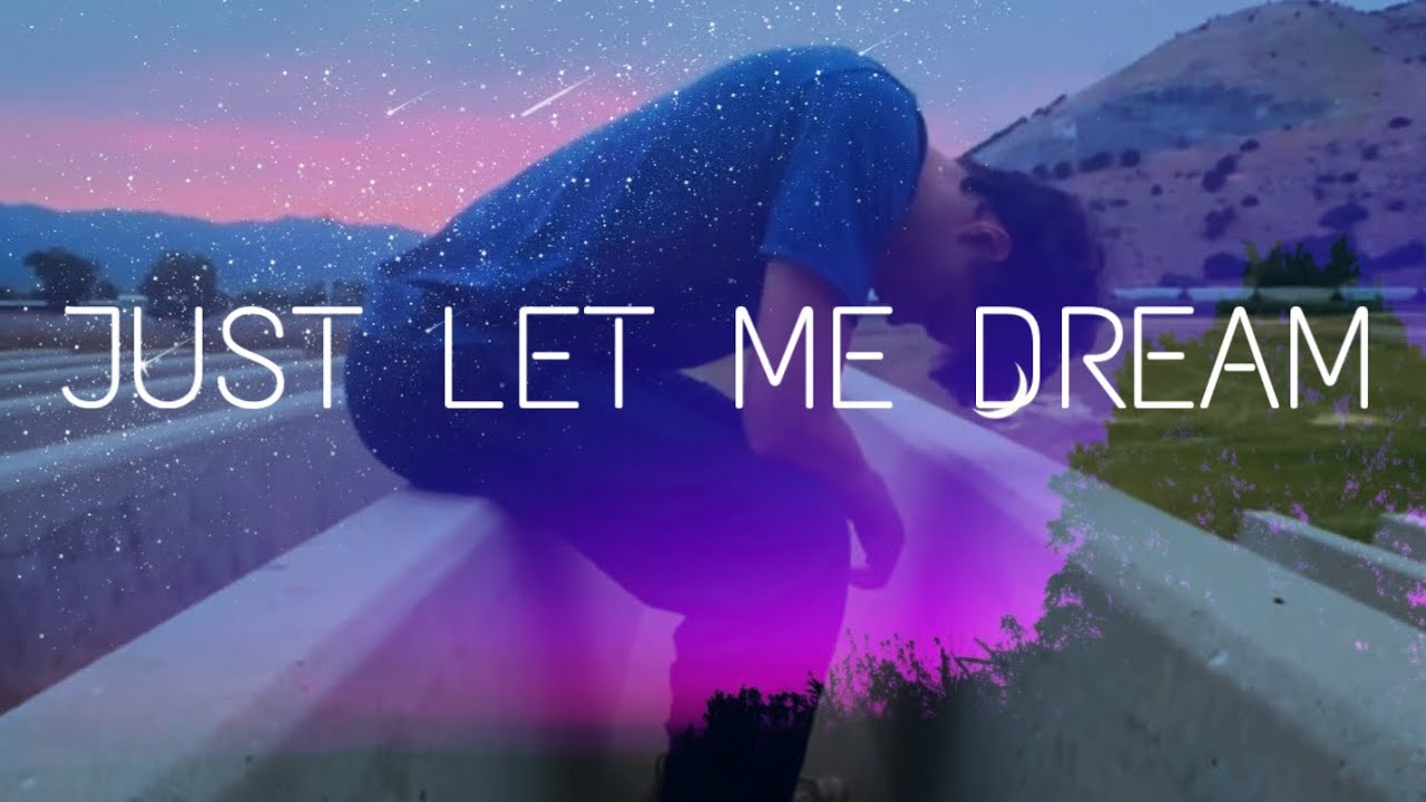 Just Let Me Dream