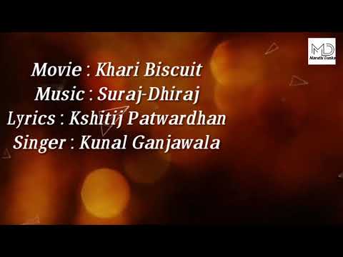 Movie : Khari Biscuit Singer : Kunal Ganjawala Music : Suraj-Dhiraj Lyrics : Kshitij Patwardhan