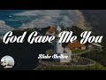 Blake Shelton - God Gave Me You (Lyrics)