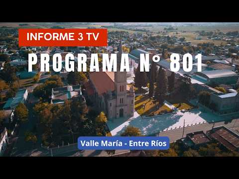 Programa N° 801 - INFORME 3 TV - Valle María - Entre Ríos