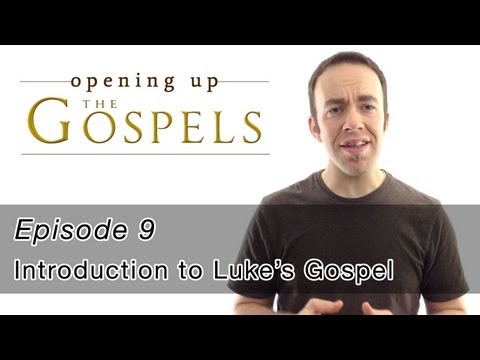 Episode 9, Introduction to Luke's Gospel - Opening Up the Gospels