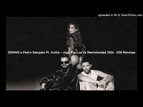 DENNIS e Pedro Sampaio Ft. Anitta – Joga Pra Lua Vs Remixtended 2024 - D35 Remixes (Audio)