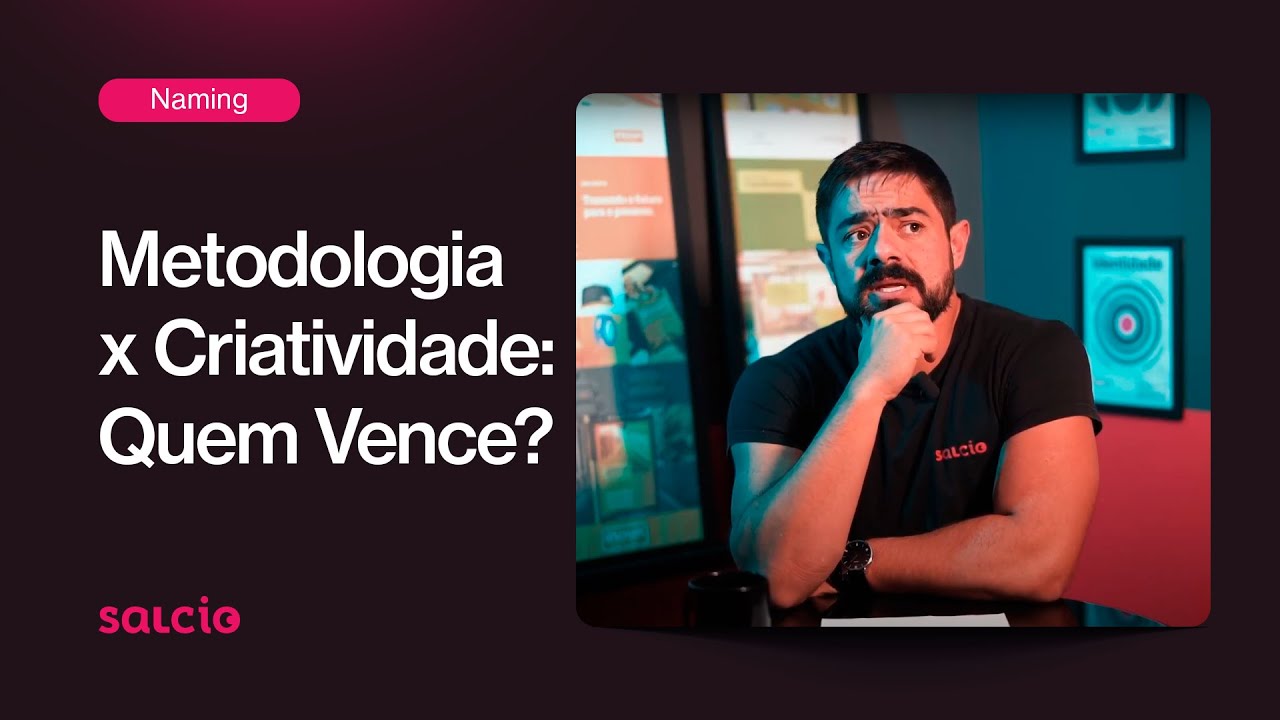 O PROCESSO CRIATIVO de NAMING: Metodologia ou criatividade? O que vence?