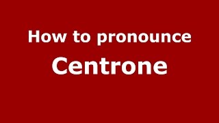 How to pronounce Centrone