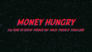 MONEY HUNGRY I'LL TAKE YO BITCH