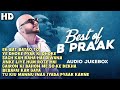 Best Of B Praak Best Songs Of BPraak Sadsongs Lovesongs Bpraaksadsongs