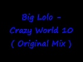 Big Lolo-Crazy World 10 (Original Mix) 