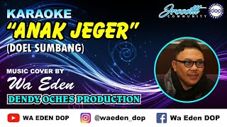 Download lagu KARAOKE ANAK JEGER - DOEL SUMBANG │ MUSIC COVER BY WA EDEN mp3