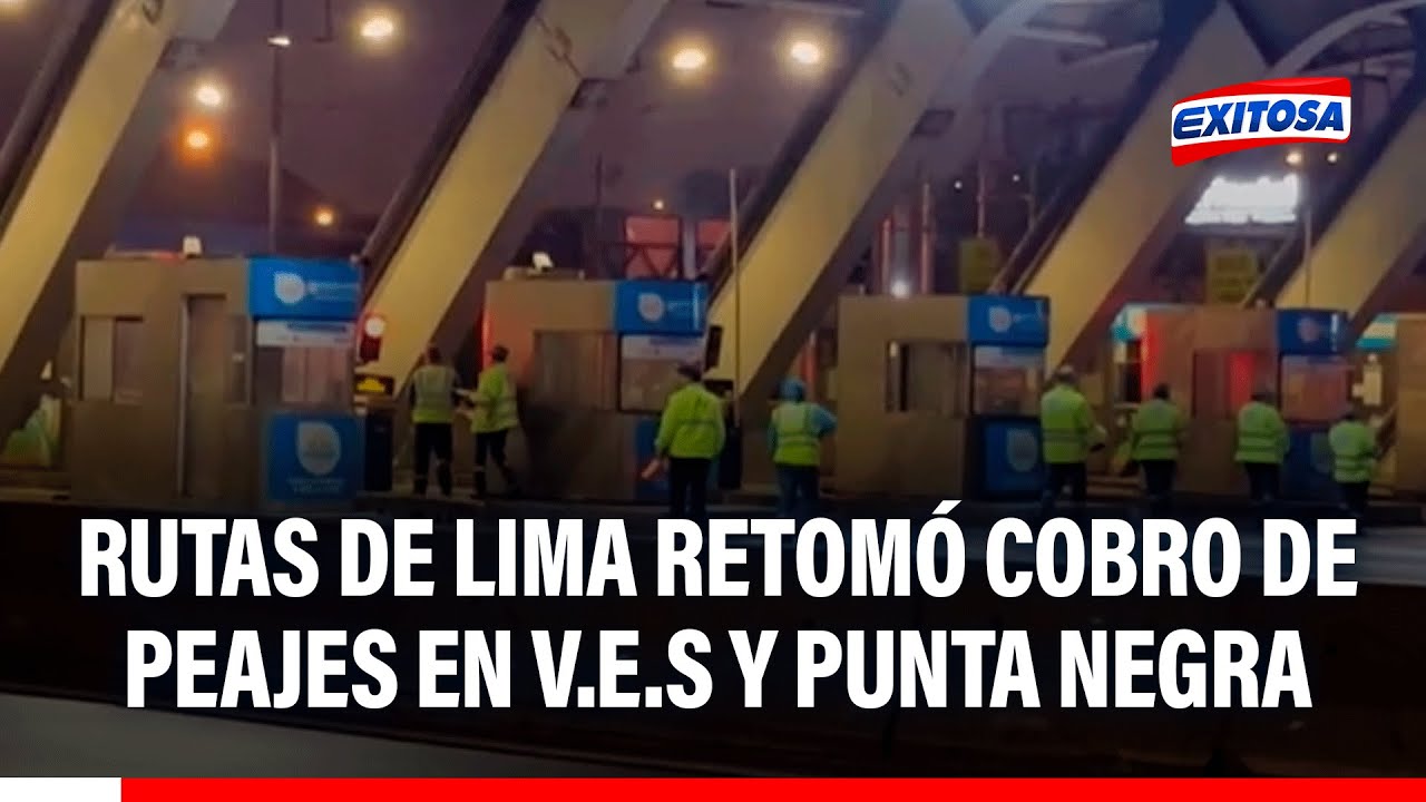 🔴🔵 Rutas de Lima retomó el COBRO DE PEAJES en Villa El Salvador y Punta Negra