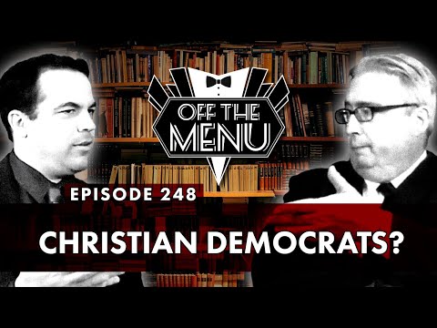 Off the Menu: Episode 248 - Christian Democrats?