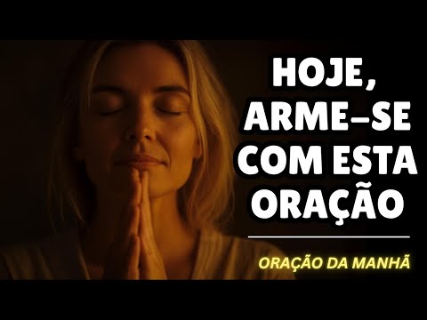 Arme-se com esta oração e Vença TODAS as Batalhas Espirituais | Oração da manhã