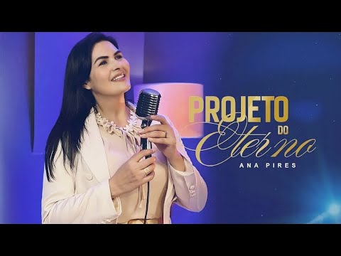 Ana Pires - Projeto do Eterno [Clipe Oficial]